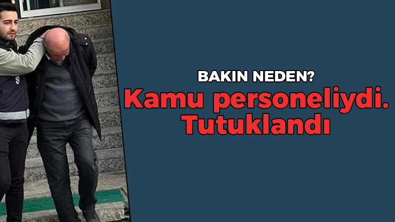 Kamu personeliydi, tutuklandı: Bakın neden?