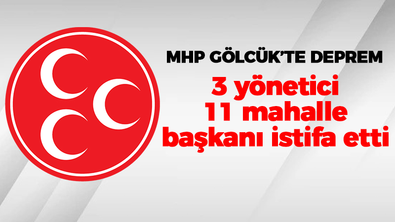 MHP Gölcük’te deprem 3 yönetici 11 mahalle başkanı istifa etti