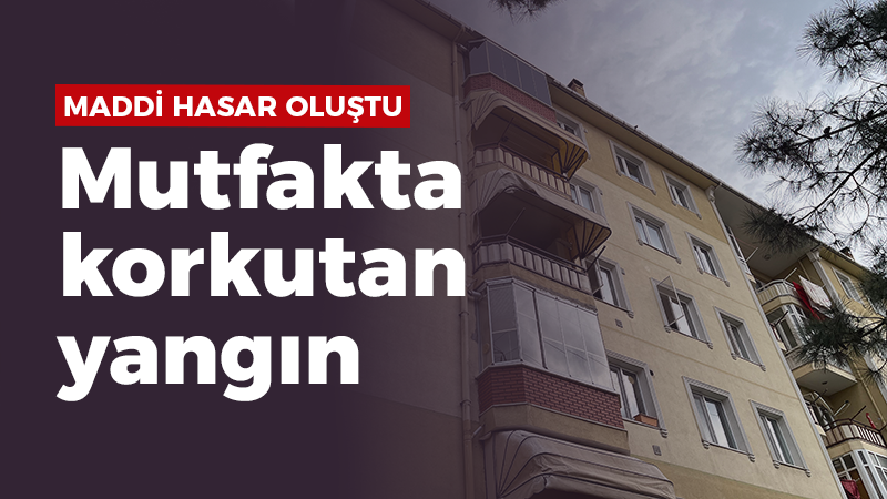 Mutfakta korkutan yangın