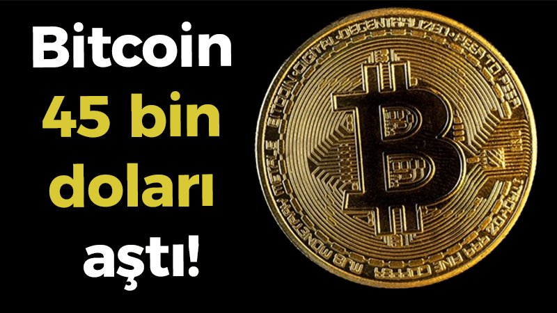 Bitcoin 45 bin doları aştı!