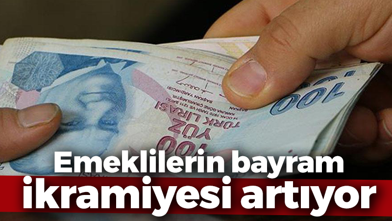 Emeklilerin bayram ikramiyesi artıyor