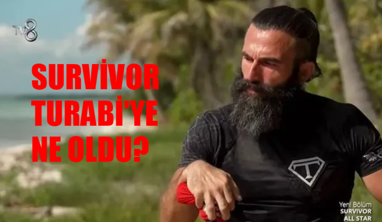 Survivor Turabi Nerede? Turabi Survivor’dan Elendi Mi? Survivor Turabi Neden Yok? Survivor All Star Turabi Çamkıran Sağlık Durumu