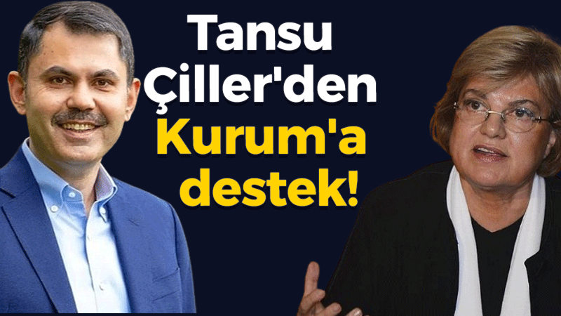 Tansu Çiller’den Murat Kurum’a destek!