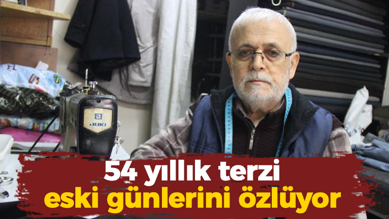 54 yıllık terzi eski günlerini özlüyor