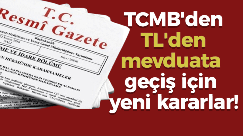 TCMB’den TL’den mevduata geçiş için yeni kararlar!