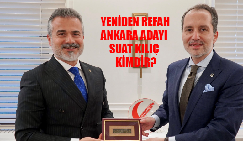 Yeniden Refah Partisi Ankara Büyükşehir Belediye Başkan Adayı Suat Kılıç Kimdir, Kaç Yaşında, Nereli? Yeniden Refah Ankara Adayı