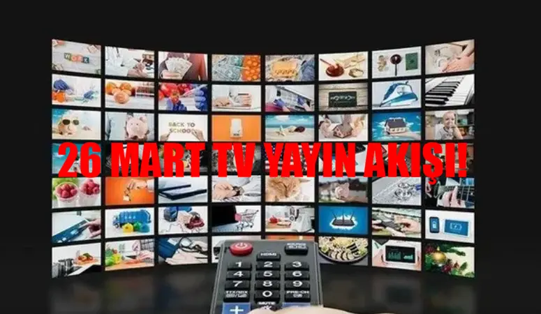 TV YAYIN AKIŞI 26 MART 2024 SALI GÜNCEL LİSTE: Televizyonda Bugün Ne Var? ATV, Kanal D, Star TV, Now TV, TV8, TRT1, Show TV Yayın Akışı