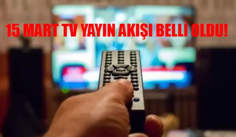 15 MART TV YAYIN AKIŞI 2024 CUMA: Bugün Televizyonda Hangi Diziler Var? ATV, Kanal D, Show TV, Now TV, TRT 1, Star TV, TV8 Yayın Akışı Cuma