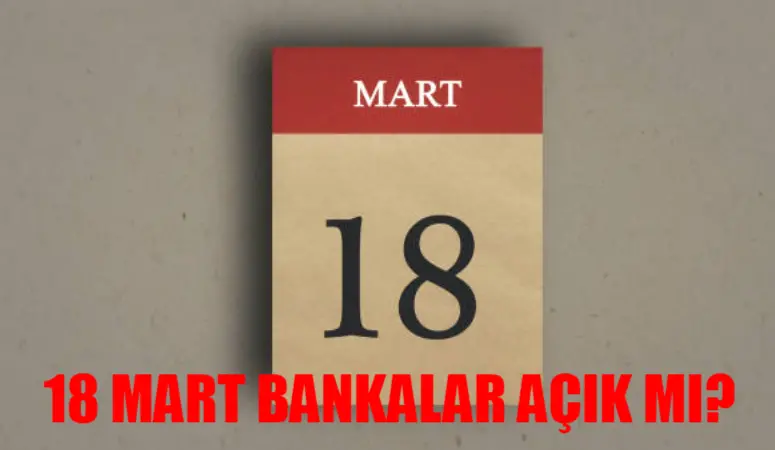 18 Mart Bankalar Açık Mı? 18 Mart Resmi Tatil Mi? 18 Mart Çanakkale Zaferi Hastaneler, Eczaneler, Noter Açık Mı?