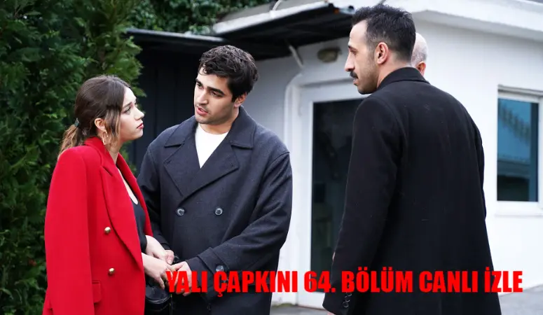 YALI ÇAPKINI 64 BÖLÜM CANLI İZLE STAR: Yalı Çapkını 64. Bölüm İzle Full HD Tek Parça! Star TV Yalı Çapkını Son Bölüm İzle Full Tek Parça