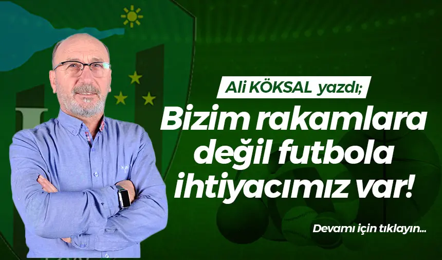 Bizim rakamlara değil futbola ihtiyacımız var!