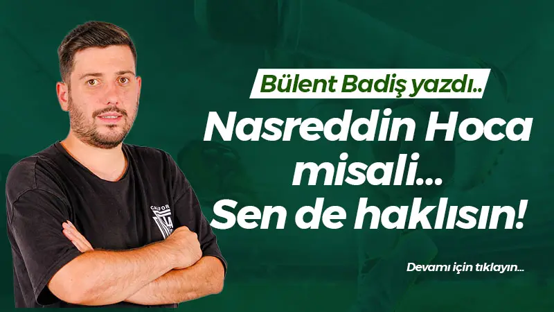 Nasreddin hoca misali… Sen de haklısın!