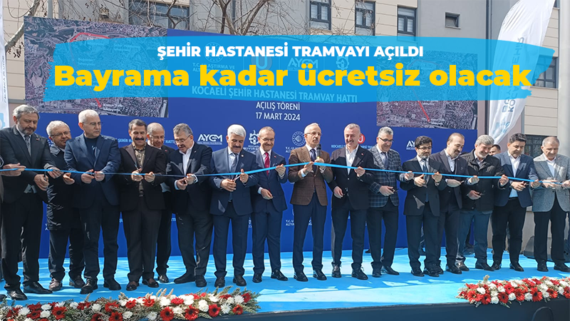 Şehir Hastanesi tramvayı açıldı… Bayrama kadar ücretsiz!