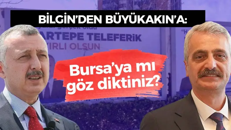 Bilgin’den Büyükakın’a: Bursa’ya mı göz diktiniz?