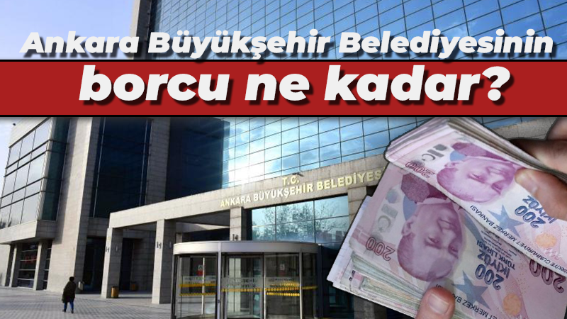Ankara Büyükşehir Belediyesinin borcu ne kadar?