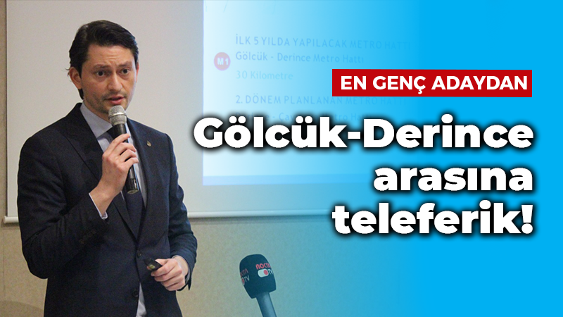 En genç adaydan Gölcük-Derince arasına teleferik!