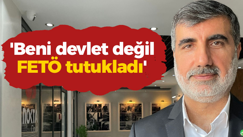 Mehmet Eşin: Beni devlet değil FETÖ tutukladı