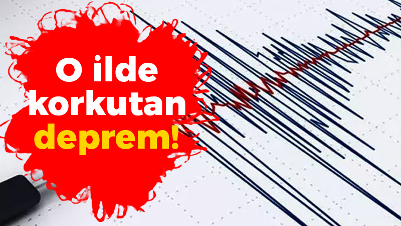 O ilde korkutan deprem!