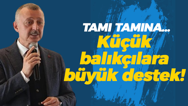 Tamı tamına… Küçük balıkçılara büyük destek!