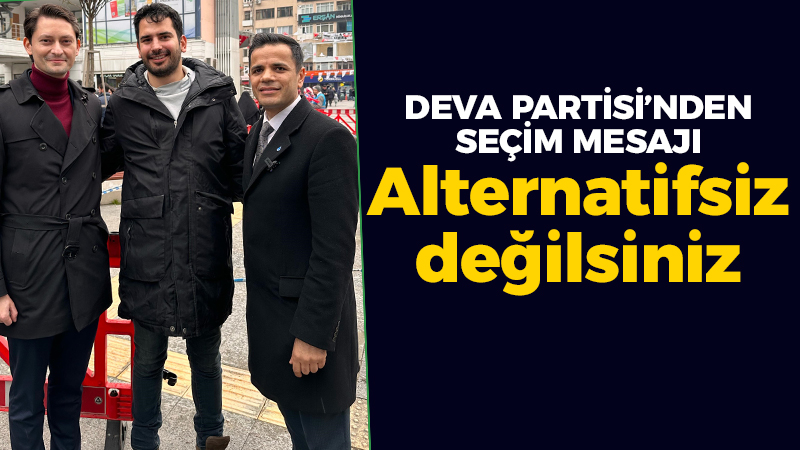 DEVA Partisi’nden seçim mesajı: Alternatifsiz değilsiniz