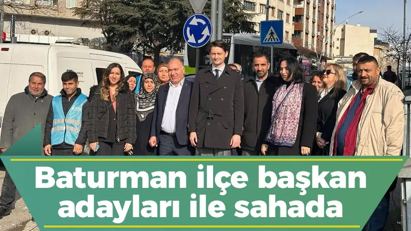 Baturman ilçe başkan adayları ile sahada