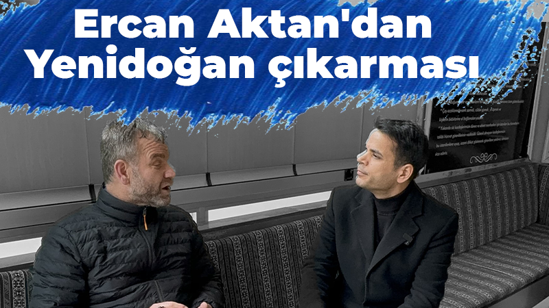 Ercan Aktan’dan Yenidoğan çıkarması