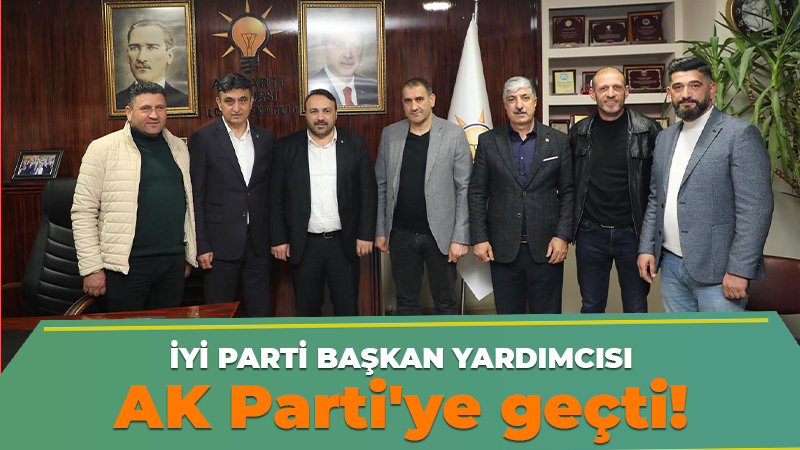 İYİ Parti başkan yardımcısı AK Parti’ye geçti!