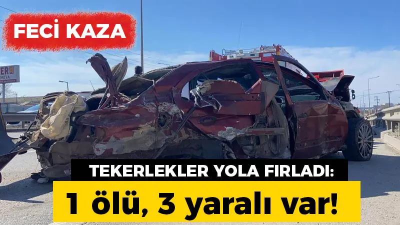 Feci kaza, tekerlekler yola fırladı: 1 ölü, 3 yaralı var!