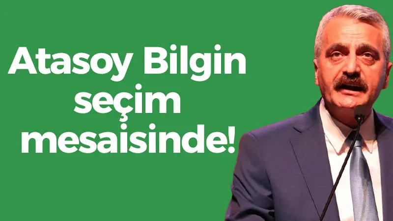 Atasoy Bilgin seçim mesaisinde!