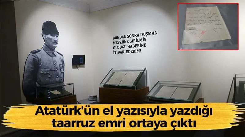 Atatürk’ün el yazısıyla yazdığı taarruz emri ortaya çıktı