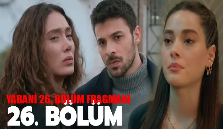 Yabani 26. Bölüm Fragmanı YAYINLANDI: Now TV Yabani 26 Bölüm Fragmanı İzle! Yabani Yeni Bölüm Fragman Yaman Ali Zafer’i Buldu