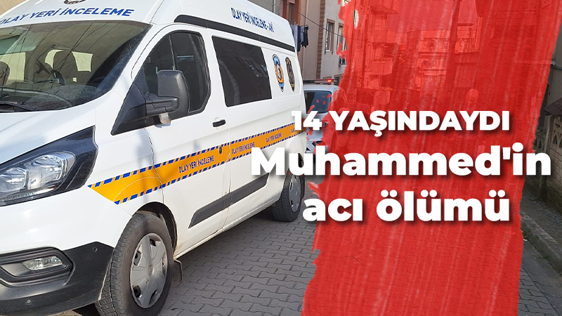 14 yaşındaydı: Muhammed’in acı ölümü