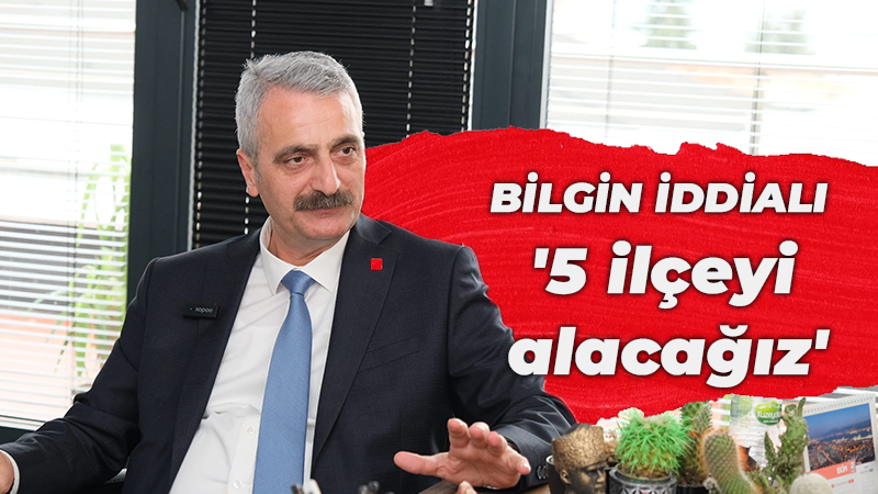 Atasoy Bilgin: “5 ilçeyi alacağız”