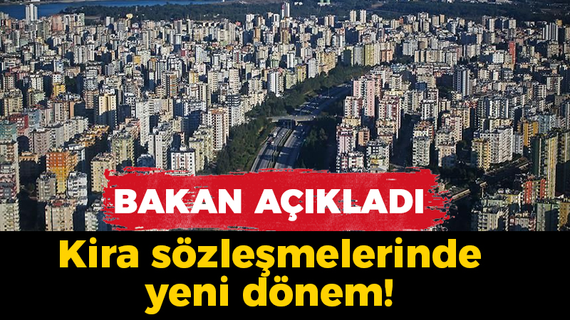 Bakan açıkladı: Kira sözleşmelerinde yeni dönem