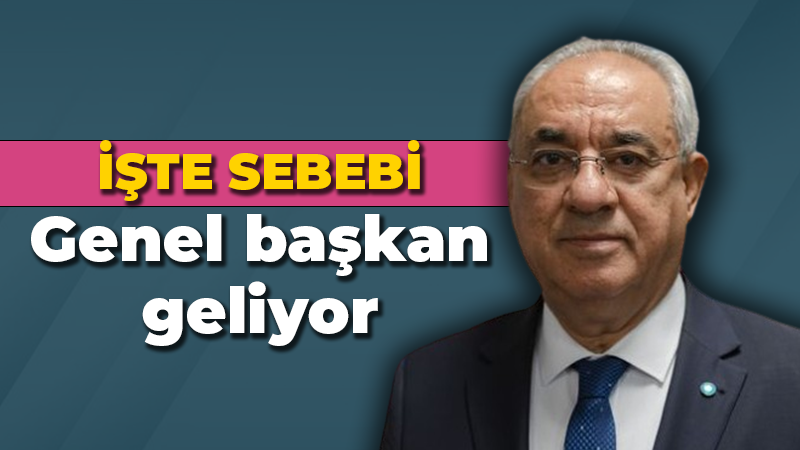 İşte sebebi.. Genel başkan geliyor