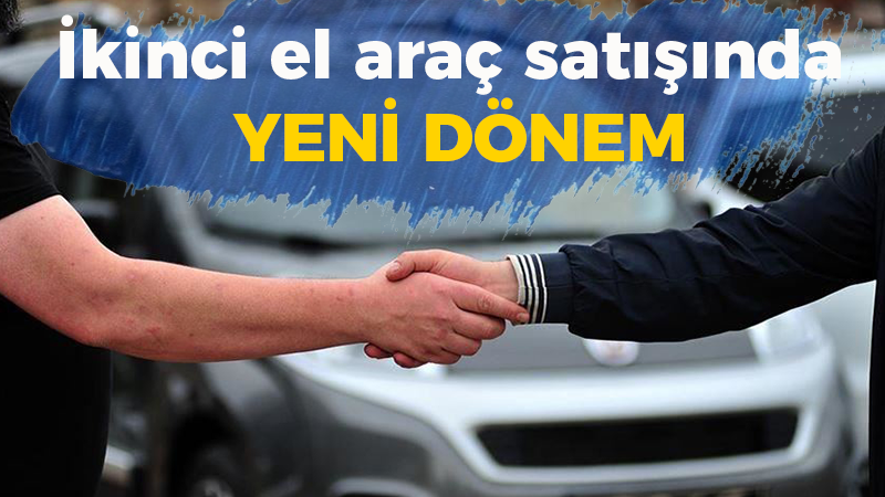 İkinci el araç satışında yeni dönem