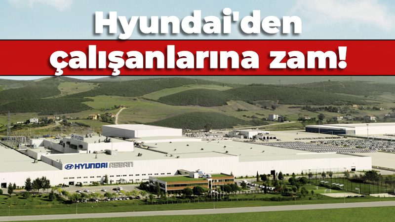 Hyundai’den çalışanlarına zam!