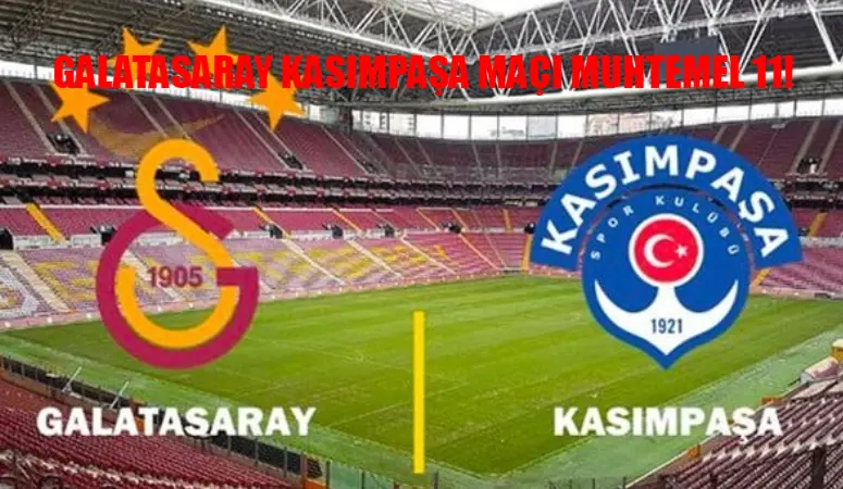 GALATASARAY KASIMPAŞA MAÇI MUHTEMEL 11: Galatasaray Kasımpaşa Maçı Saat Kaçta, Hangi Kanalda? Kasımpaşa – Galatasaray Maçı Şifresiz Mi?