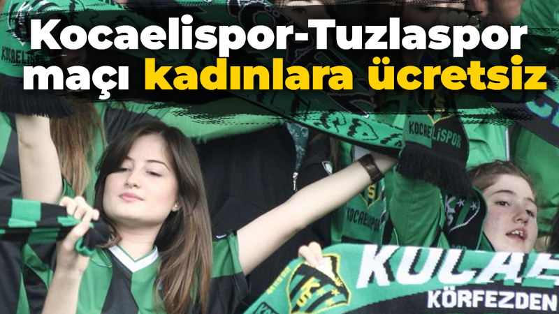 Kocaelispor-Tuzlaspor maçı kadınlara ücretsiz