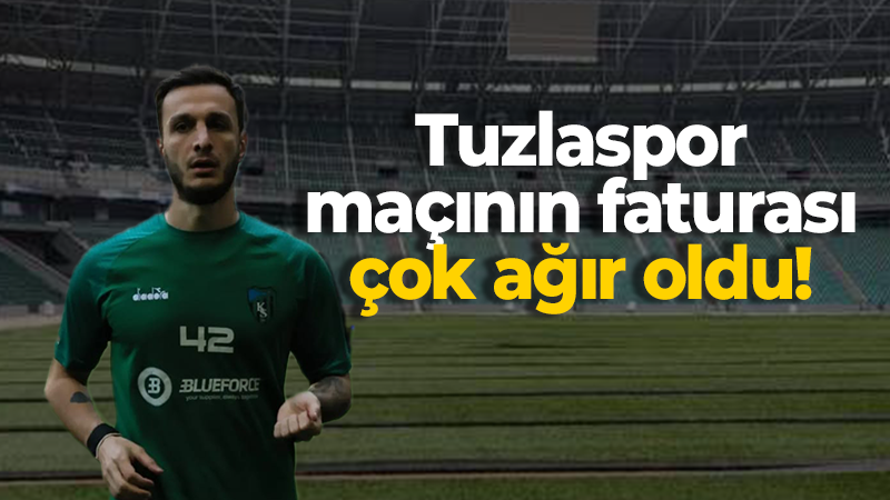 Tuzlaspor maçının faturası çok ağır oldu!