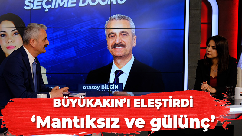 Atasoy Bilgin: Büyükakın’ın yaptığı mantıksız ve gülünç