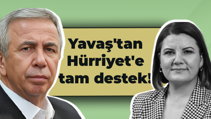 Yavaş’tan Hürriyet’e tam destek!