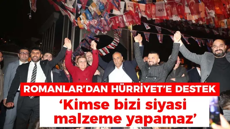 Romanlar’dan Hürriyet’e destek: Kimse bizi siyasi malzeme yapamaz