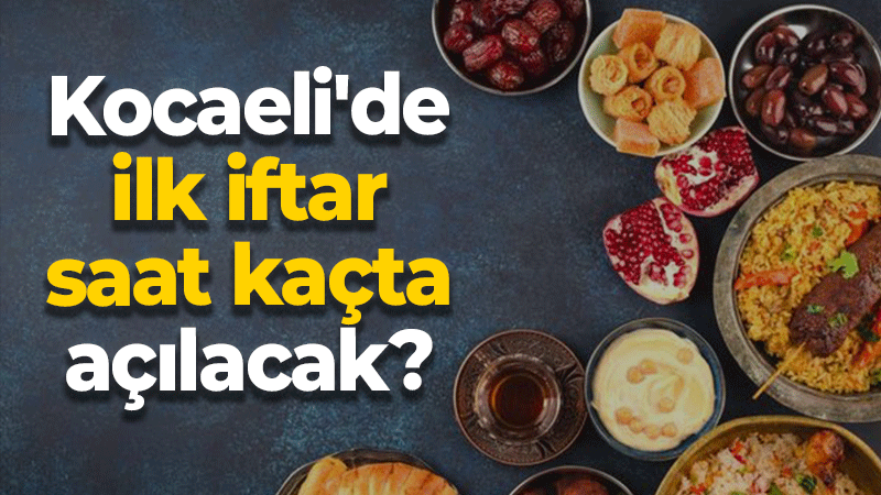 Kocaeli’de ilk iftar saat kaçta açılacak?