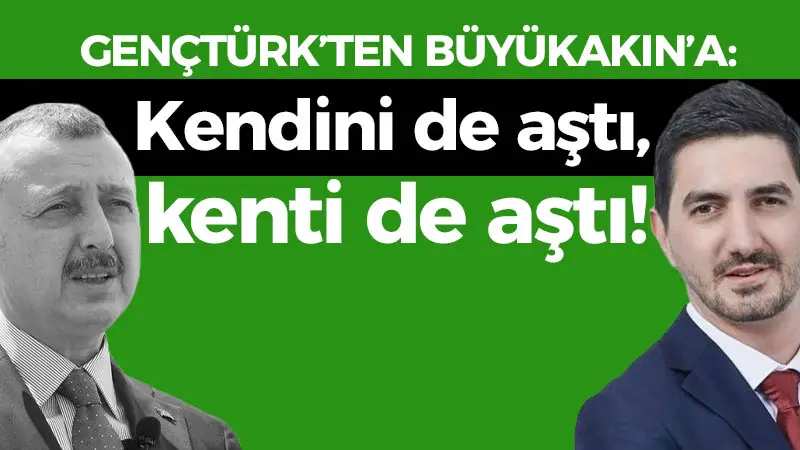 Gençtürk’ten Büyükakın’a: Kendini de, kenti de aştı!