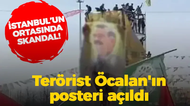 İstanbul’un ortasında skandal! Terörist Öcalan’ın posteri açıldı