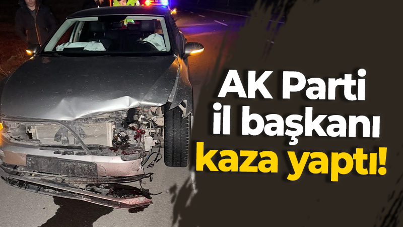AK Parti il başkanı kaza yaptı!
