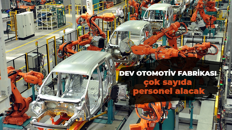 Dev otomotiv fabrikası çok sayıda personel alacak