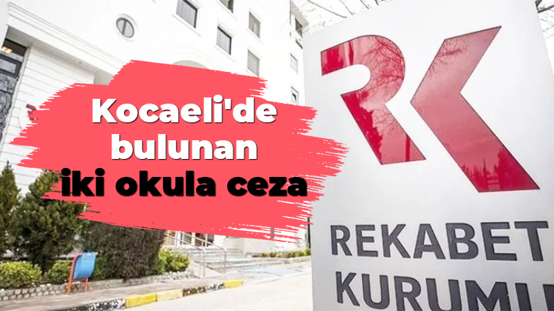 Rekabet Kurulundan Kocaeli’de bulunan iki okula ceza