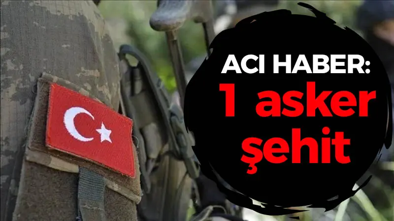 Acı haber: 1 asker şehit oldu!